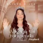 Download Eliane Silva - A Igreja Vai Rompendo (Playback) (2023) [Mp3 Gospel]